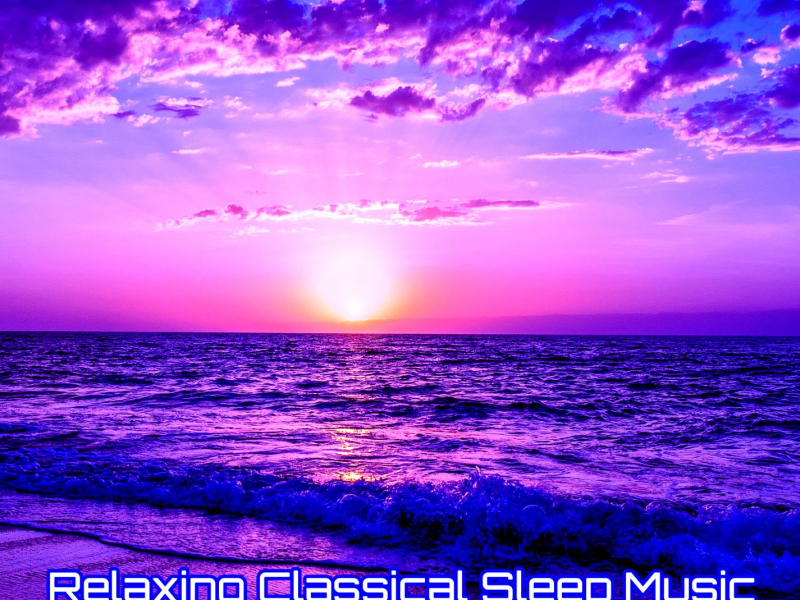 Relaxing Classical Sleep Music Deep Sleeping Music to Fall Asleep with Ocean Waves (with Ocean Sounds) (Single)