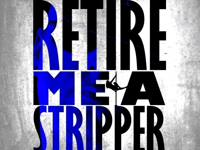 Retire Me A Stripper