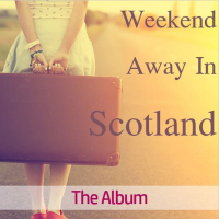 Weekend Away in Scotland: The Album