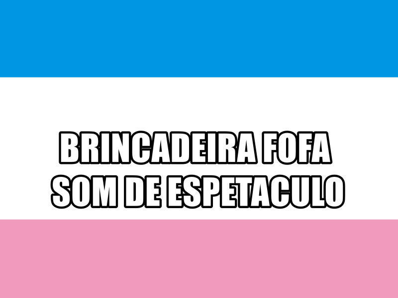 BRINCADEIRA FOFA SOM DE ESPETACULO (Single)