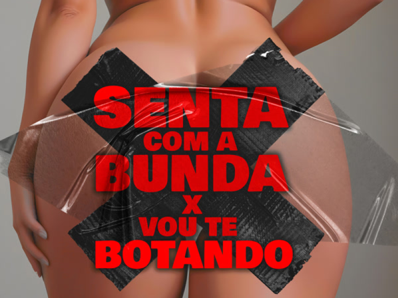 Senta Com A Bunda X Vou Te Botando (Single)