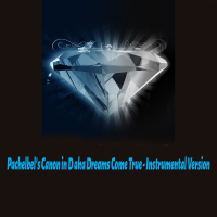 Pachelbel's Canon in D aka Dreams Come True (Instrumental Version) (Single)