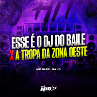 Esse é o Dj do Baile x A Tropa da Zona Oeste (Single)