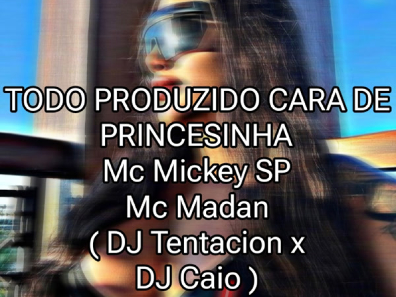 TODO PRODUZIDO CARA DE PRINCESINHA (Single)