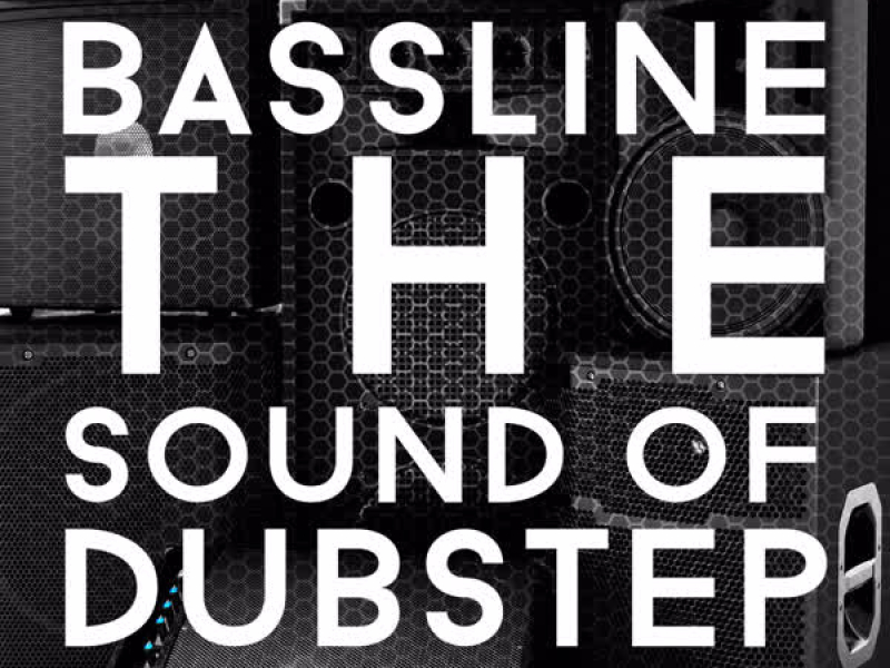 Bassline: The Sound of Dubstep