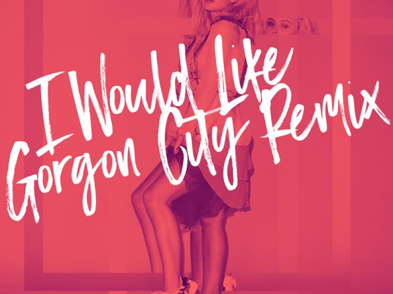 I Would Like (Gorgon City Remix)