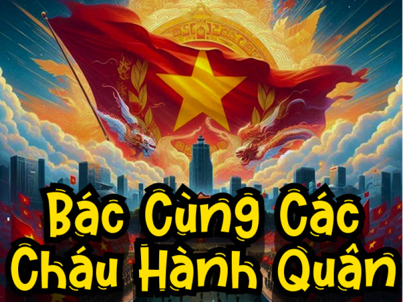 Bác Đang Cùng Chúng Cháu Hành Quân (Tú Remix) (Single)