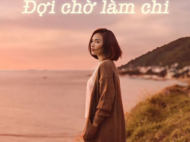 Đợi Chờ Làm Chi (Single)