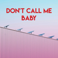 Don't Call Me Baby (Single)