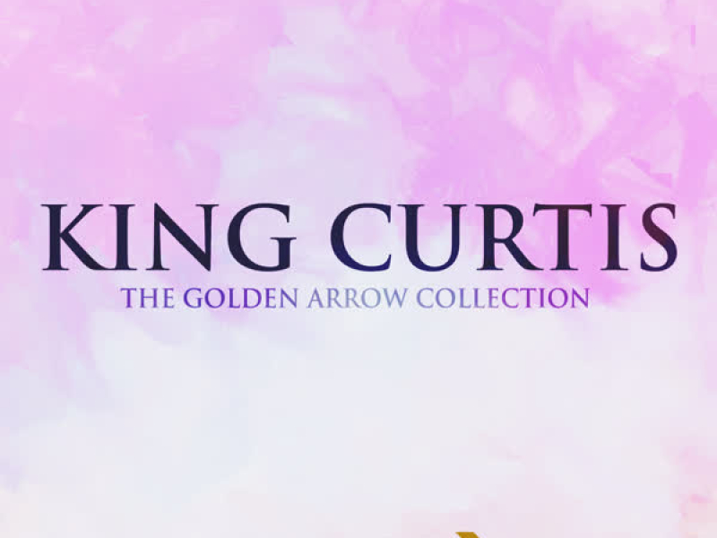 King Curtis - The Golden Arrow Collection