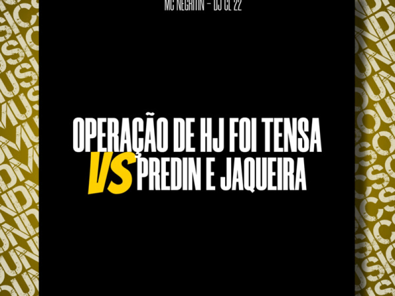 OPERAÇAO DE HJ FOI TENSA VS PREDIN E JAQUEIRA (Single)