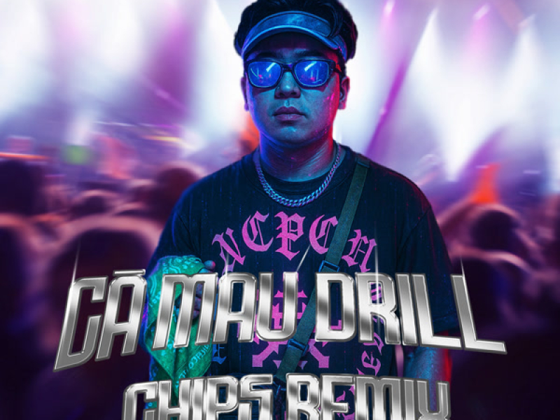 Cà Mau Drill (Chips Remix) (Single)