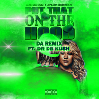 Put That On The Hood (Remix) [feat. Annex da Truth Serum & DR DB Kush] (Single)