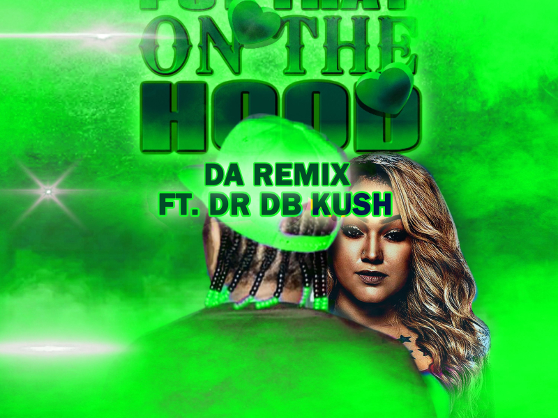 Put That On The Hood (Remix) [feat. Annex da Truth Serum & DR DB Kush] (Single)