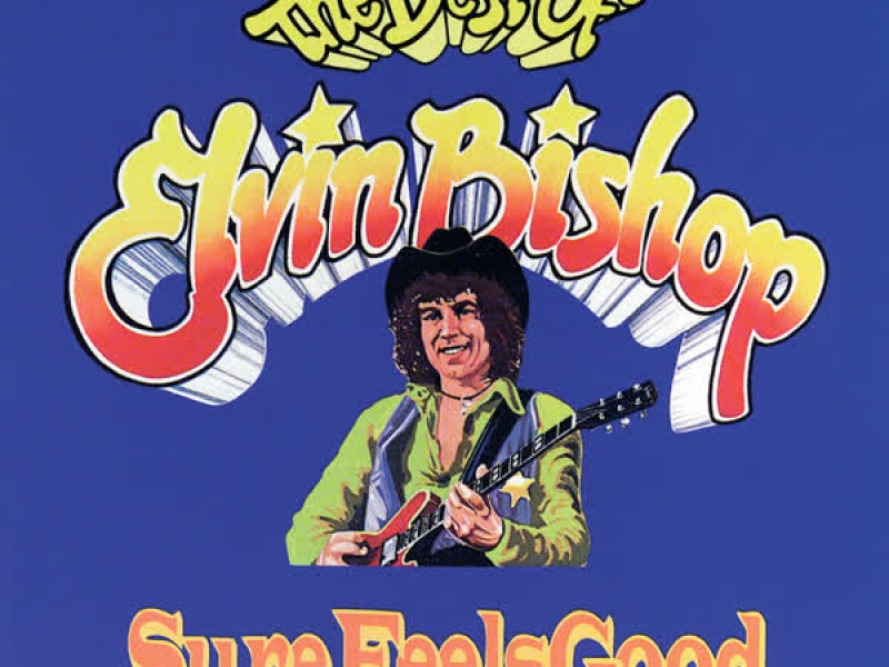 Sure Feels Good:   The Best Of Elvin Bishop