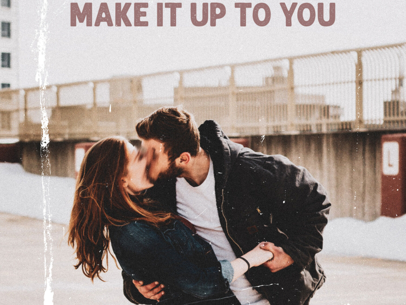 Make It Up to You (Single)