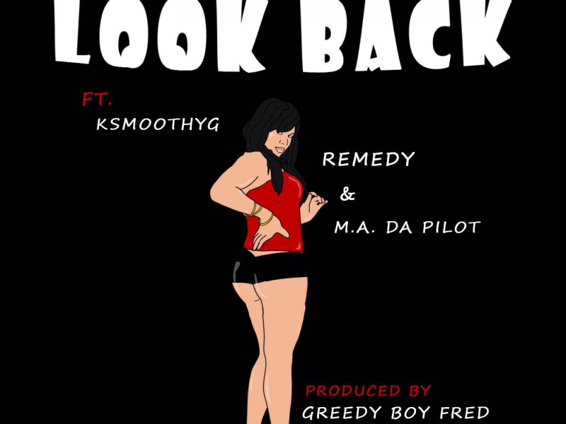 Look Back (feat. KSmoothYG, Remedy & M.A. Da Pilot)