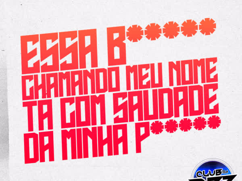 ESSA B***** CHAMANDO MEU NOME TÁ COM SAUDADE DA MINHA P***** (Single)