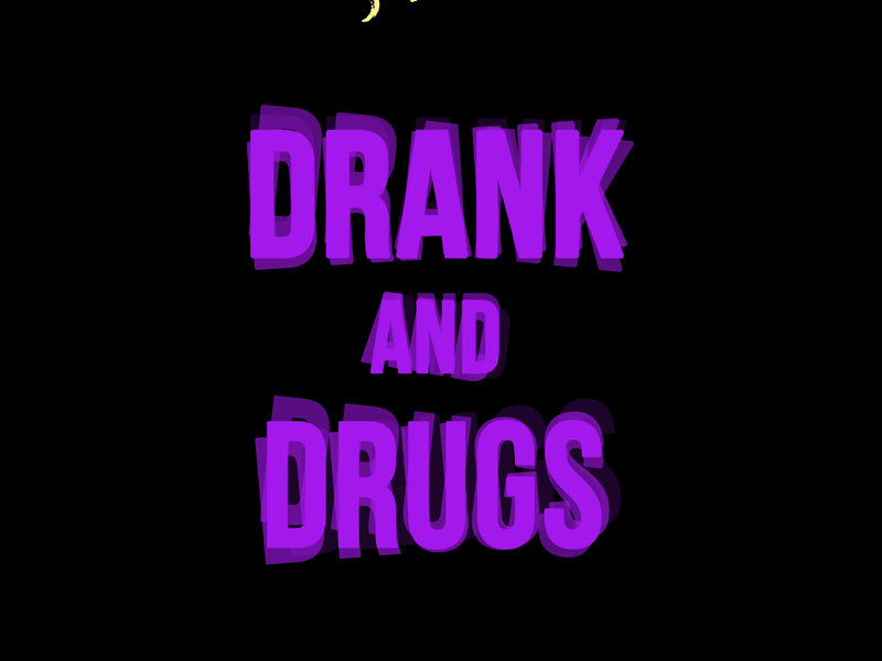 Drank and Drugs