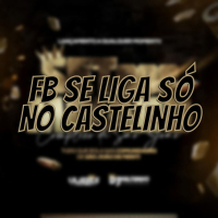 FB SE LIGA SÓ NO CASTELINHO (Single)