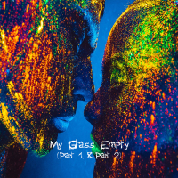 My Glass Empty (Part 1 & Part 2) (Single)