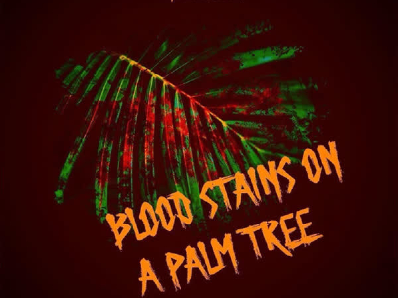 Blood Stains On a Palm Tree (Single)