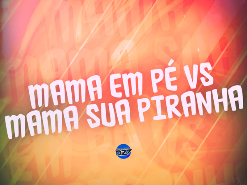 MAMA EM PÉ VS MAMA SUA PIRANHA (Single)