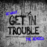 Get in Trouble (So What) (The Remixes)