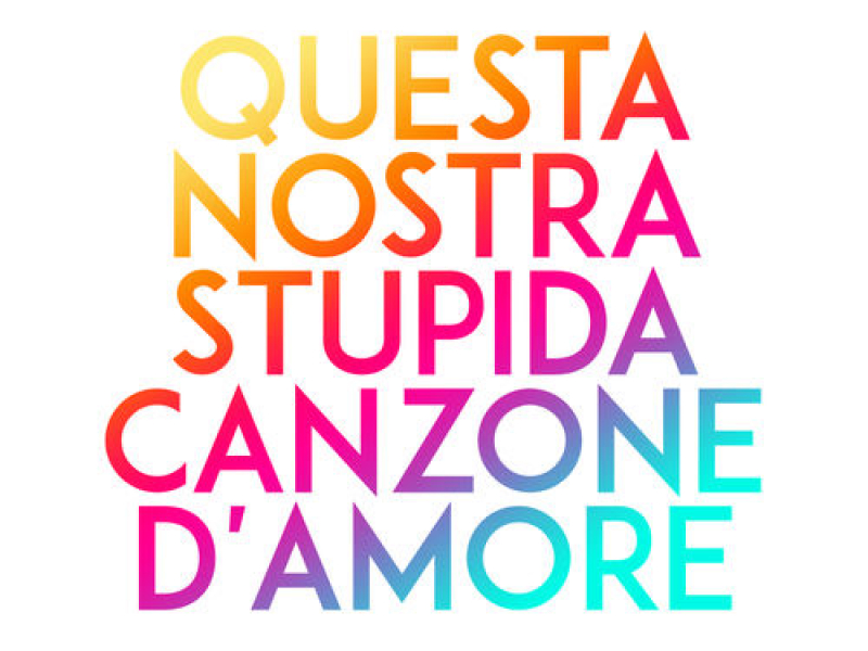 Questa Nostra Stupida Canzone D’amore (Single)
