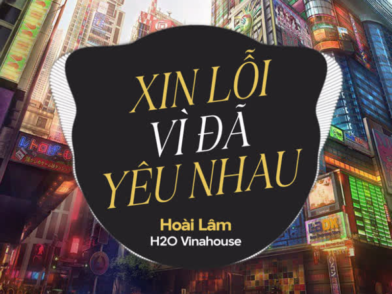 Xin Lỗi Vì Đã Yêu Nhau (Remix) (Single)