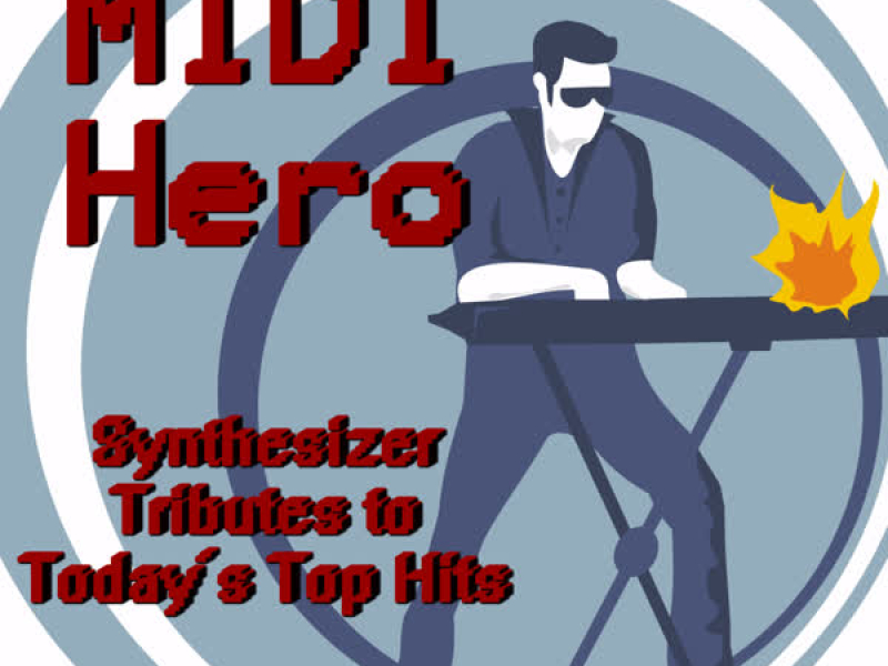 MIDI Hero: Synthesizer Tributes to Today's Top Hits
