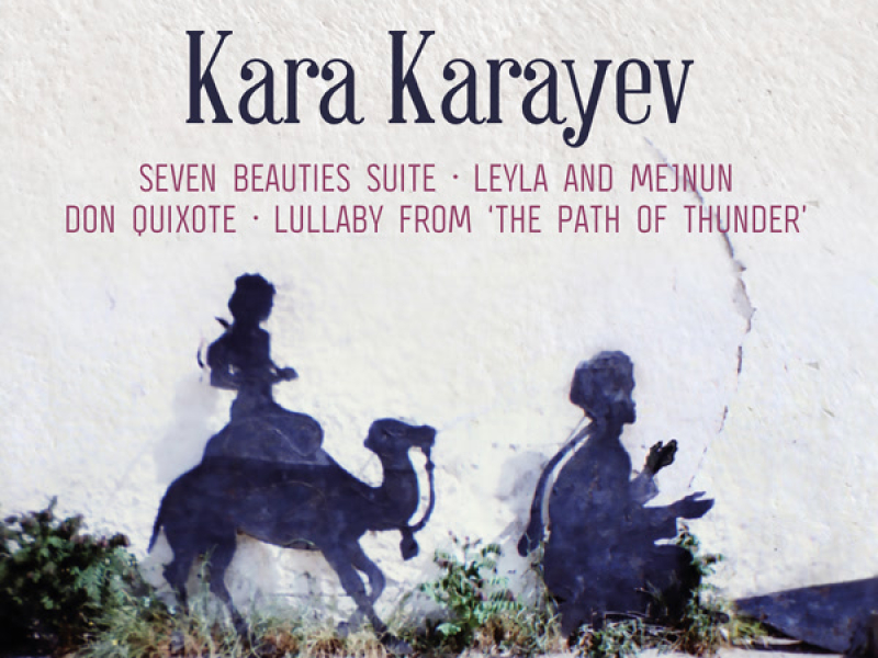 Karayev: Seven Beauties Suite, Leyla and Mejnuin, Don Quixote & Lullaby from 