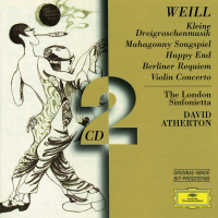 Weill: Kleine Dreigroschenmusik; Mahagonny Songspiel; Happy End; Berliner Requiem; Violin Concerto