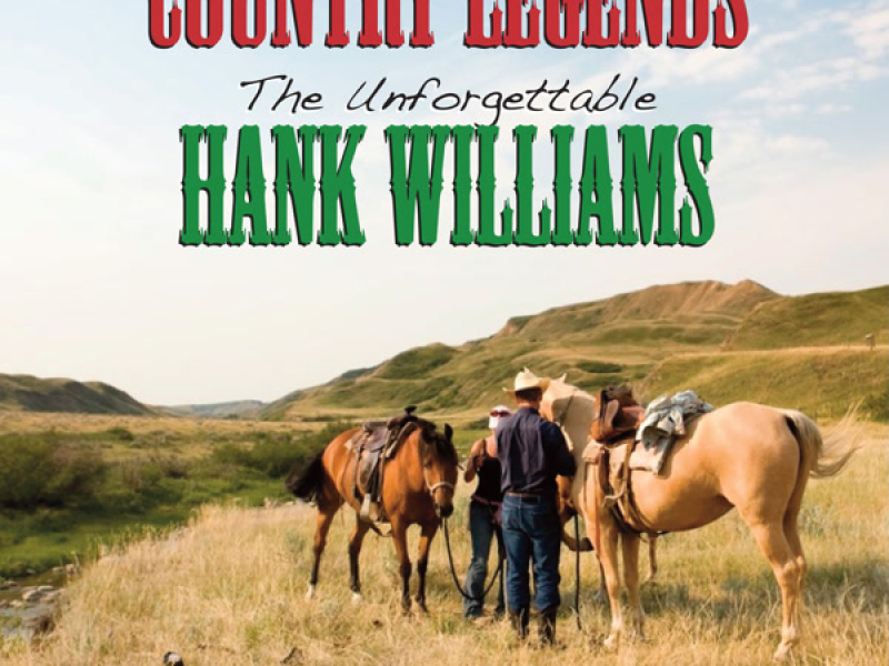 Country Legends: The Unforgettable Hank Williams