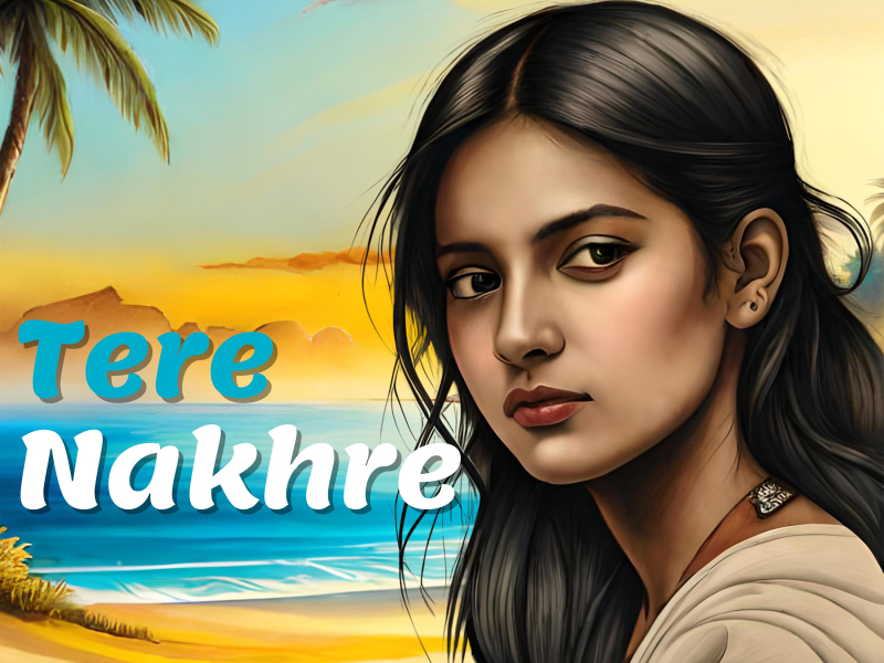 Tere Nakhre (Single)