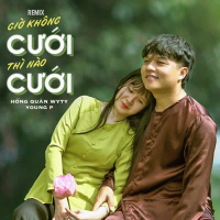 Giờ Không Cưới Thì Nào Cưới (Remix) (Single)