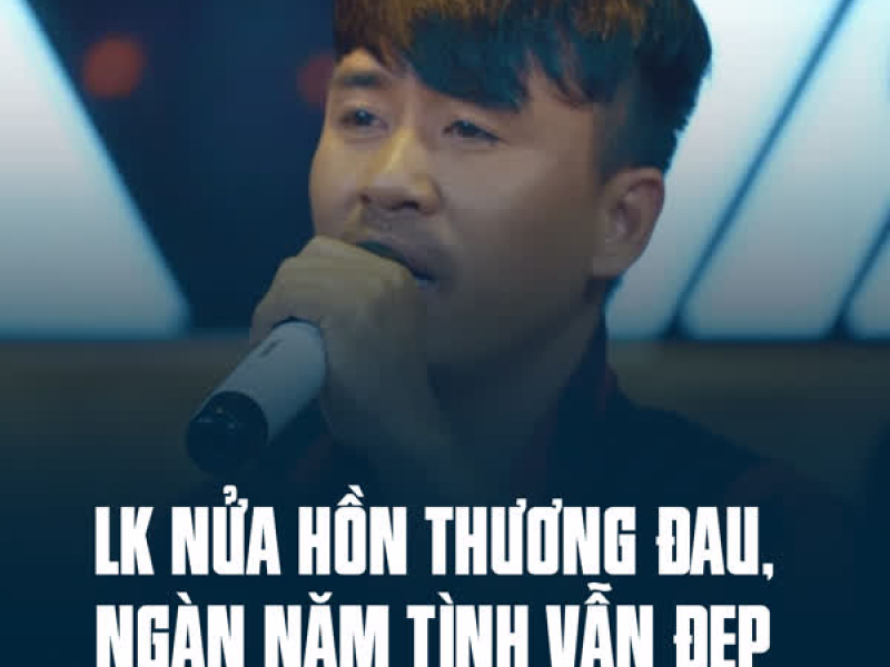 LK Nửa Hồn Thương Đau, Ngàn Năm Tình Vẫn Đẹp (Single)