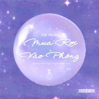 Mưa Rơi Vào Phòng (AM Remix) (Single)