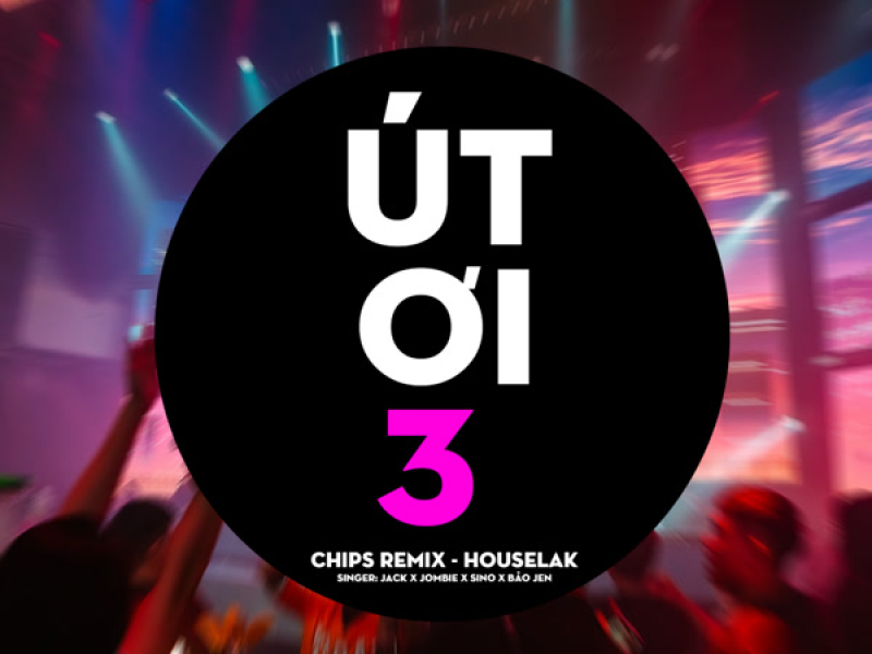 Út Ơi 3 (House Lak) [Chips Remix] (Single)