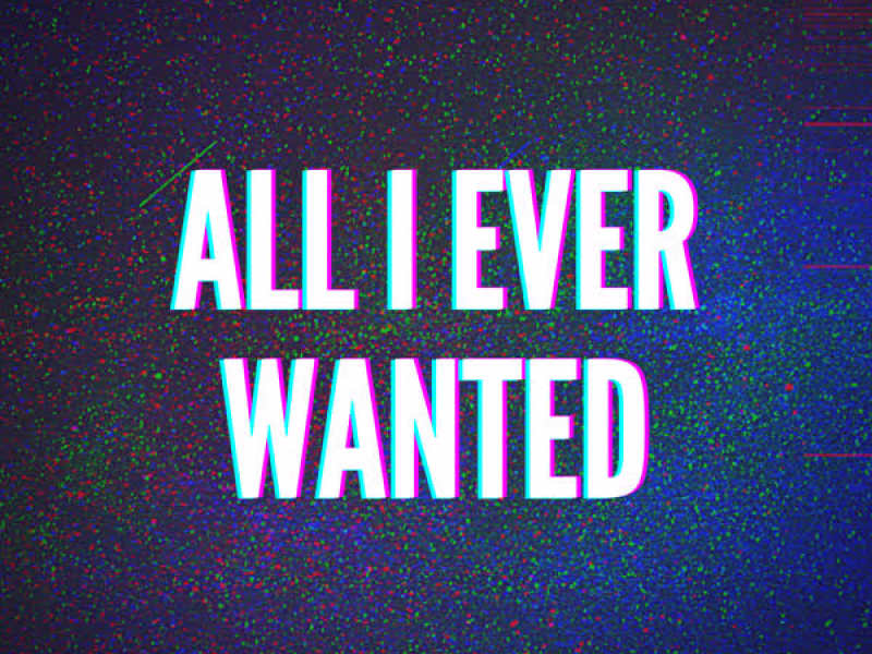 All I Ever Wanted (Single)