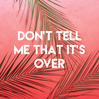 Don't Tell Me That It's Over (Single)