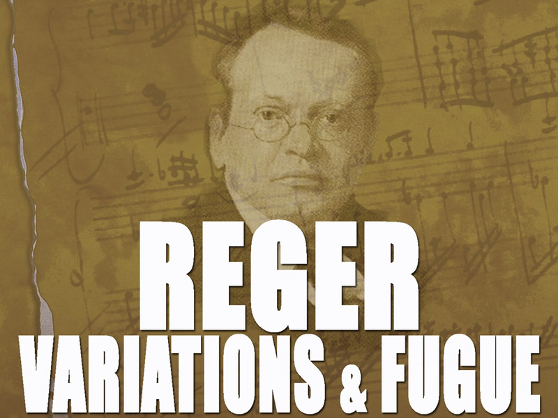 Reger: Variations and Fugue, Op. 132 - Romantic Suite - Works for Organ