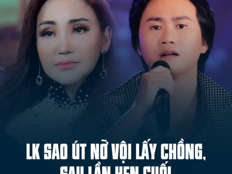 LK Sao Út Nỡ Vội Lấy Chồng, Sau Lần Hẹn Cuối (Single)