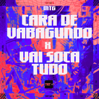 MTG- CARA DE VAGABUNDO x VAI SOCA TUDO (Single)