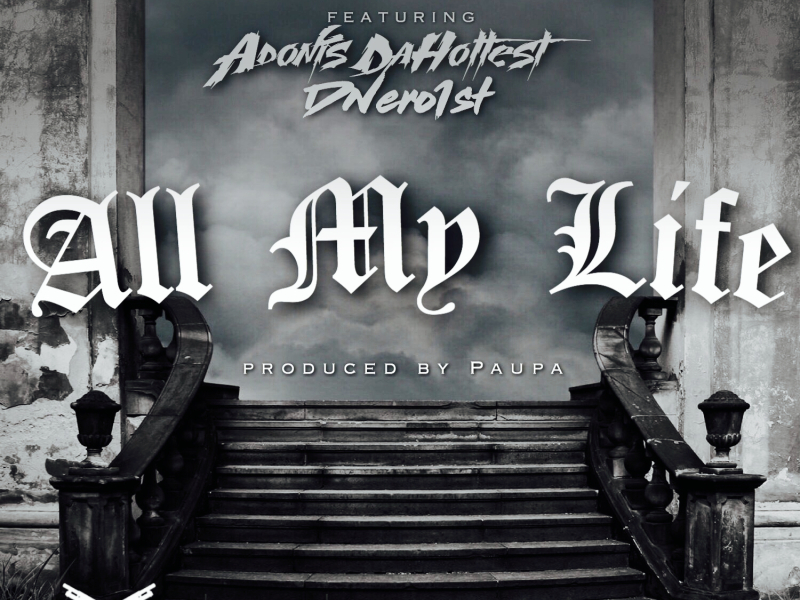 All My Life (feat. Adonis DaHottest & Dnero1st)