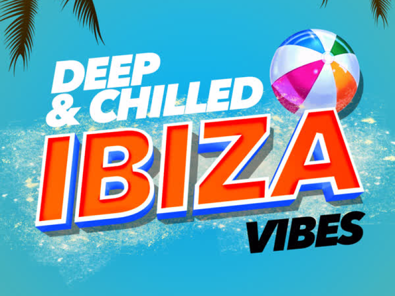 Deep & Chilled Ibiza Vibes