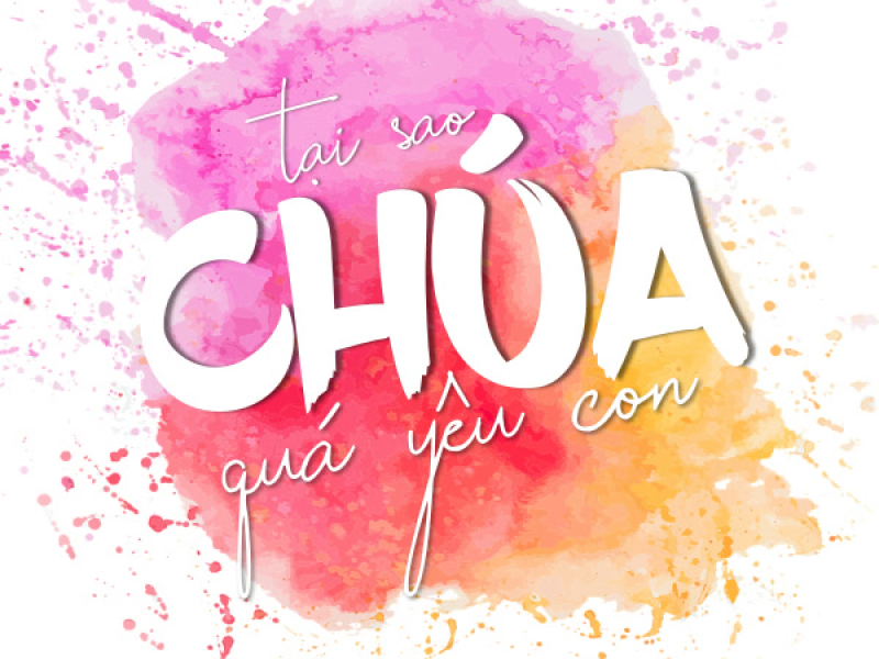 Tại sao Chúa quá yêu con