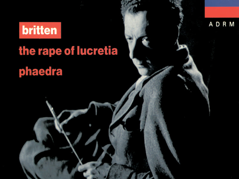 Britten: The Rape of Lucretia; Phaedra