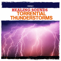 Healing Sounds - Torrential Thunderstorms