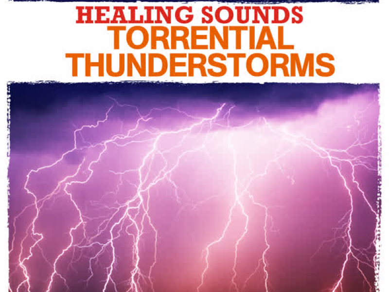 Healing Sounds - Torrential Thunderstorms